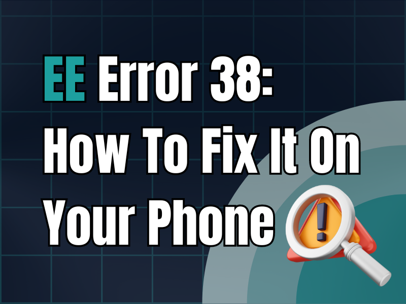 Ee Error How To Fix It On Your Phone