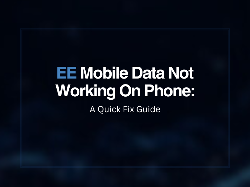 ee-mobile-data-not-working-on-phone-a-quick-fix-guide