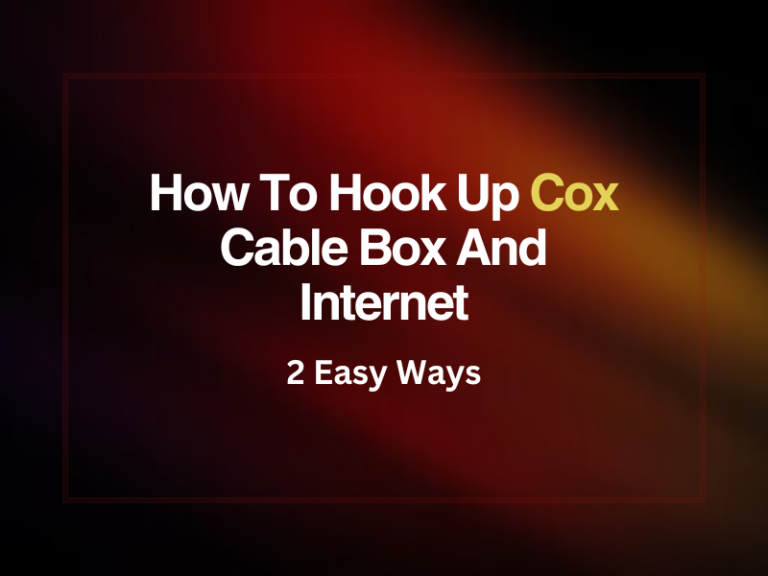 How To Hook Up Cox Cable Box And Internet - 2 Easy Ways